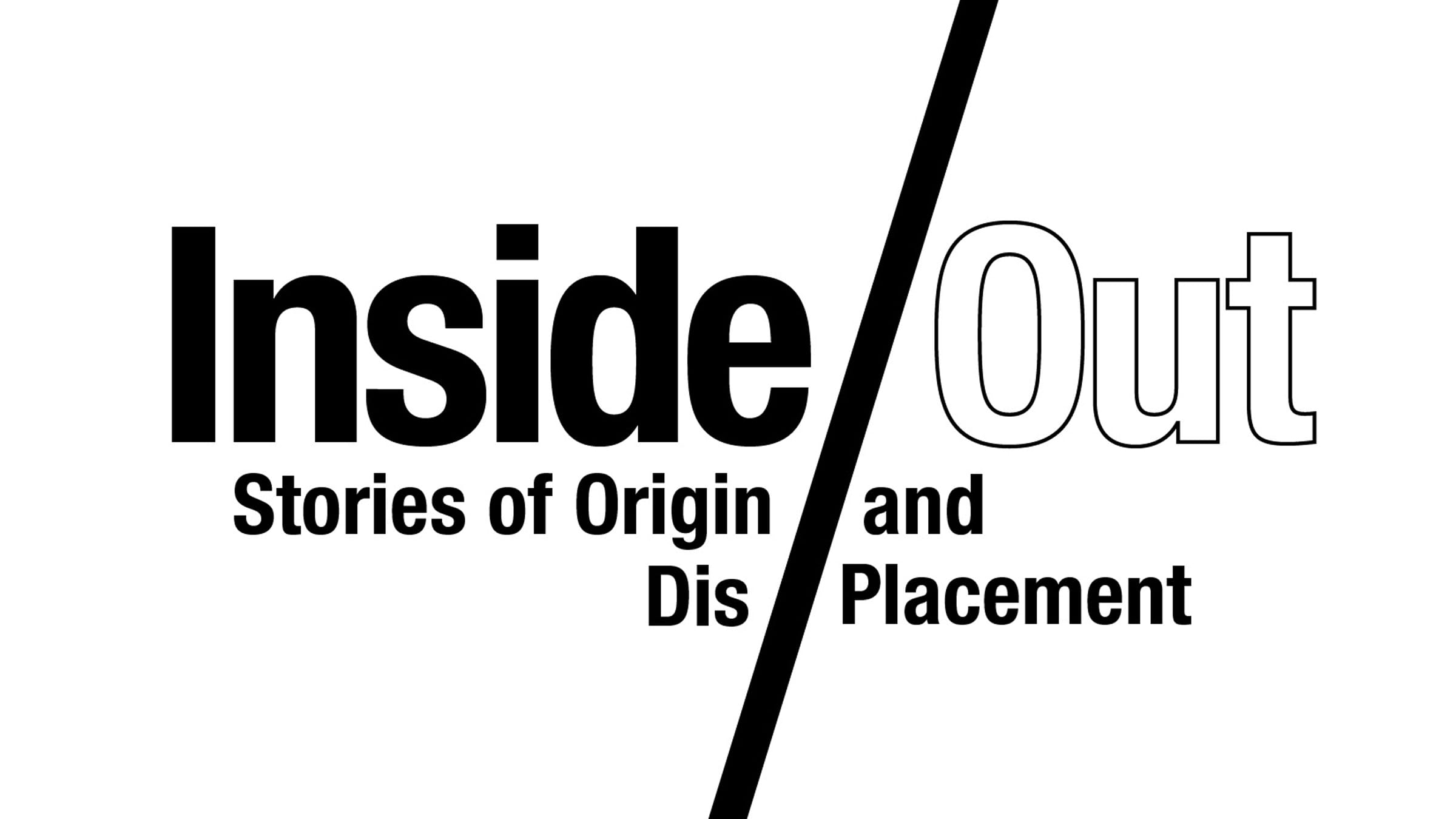 Inside/Out: Stories of Origin and Displacement